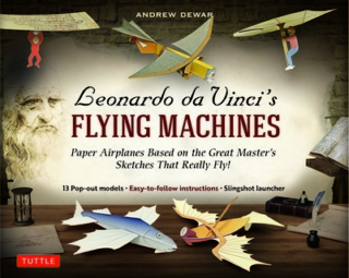 Leonardo da Vinci's Flying Machines Kit: Paper Airplanes Based on the Great Master's Sketches that Really Fly!