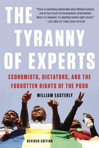 Tyranny of Experts (Revised): Economists, Dictators, and the Forgotten ...