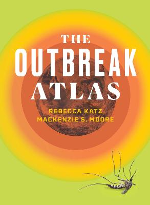 Rebecca Katz & Mackenzie S Moore – The Outbreak Atlas